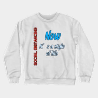 Social distancing, now, it's a style of life Crewneck Sweatshirt